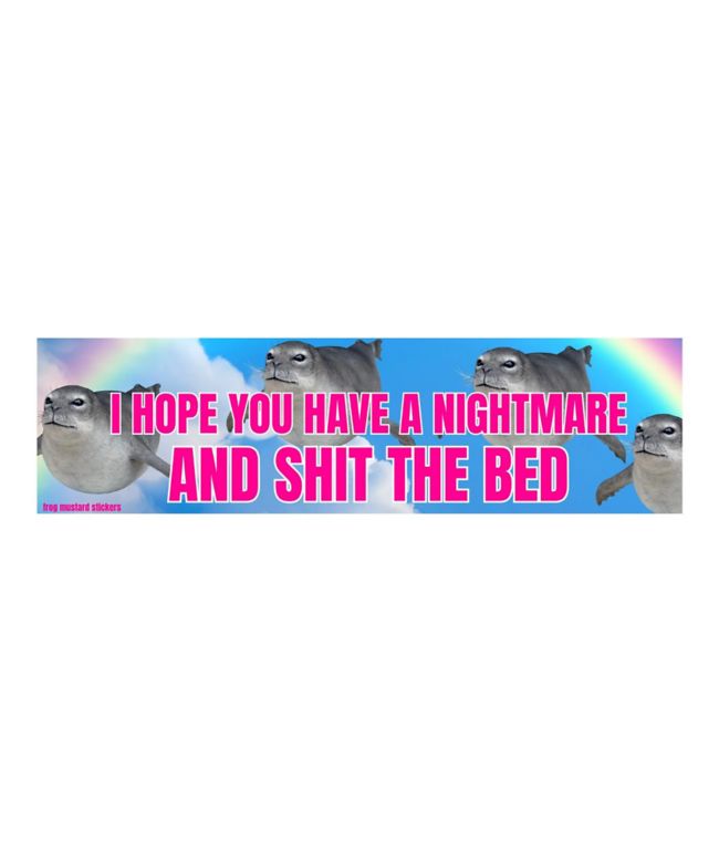 Frog Mustard I Hope You Have A Nightmare And Shit The Bed Sticker - Frog Mustard